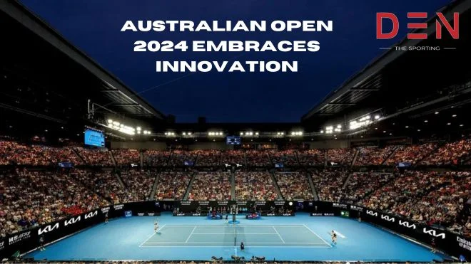 Australian Open 2024 Embraces Innovation