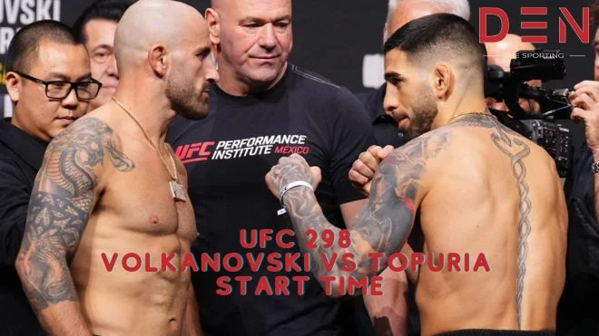 UFC 298 Volkanovski vs Topuria Start Time